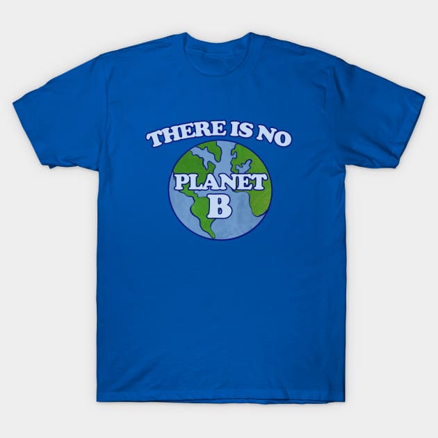 There is no planet B T-Shirt by bubbsnugg